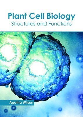 Agatha Wilson - Plant Cell Biology: Structures and Functions, Inbunden. Tillgänglighet: Lägg i varukorg