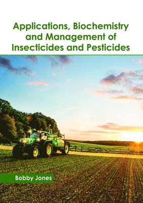 bokomslag Applications, Biochemistry and Management of Insecticides and Pesticides