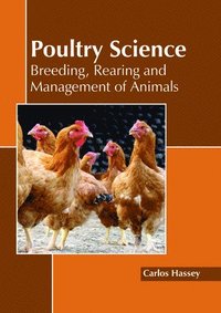 bokomslag Poultry Science: Breeding, Rearing and Management of Animals