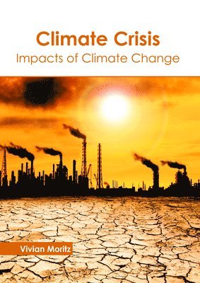 Vivian Moritz - Climate Crisis: Impacts of Climate Change, Inbunden