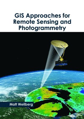 bokomslag GIS Approaches for Remote Sensing and Photogrammetry