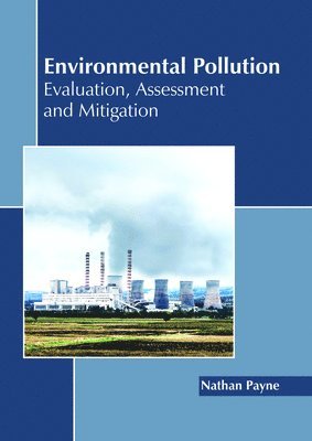 Environmental Pollution: Evaluation, Assessment and Mitigation 1