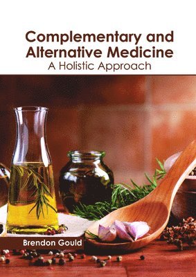 Brendon Gould - Complementary and Alternative Medicine: A Holistic Approach, Inbunden