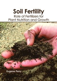 bokomslag Soil Fertility: Role of Fertilizers for Plant Nutrition and Growth