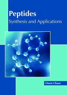Owen Chase - Peptides: Synthesis and Applications, Inbunden