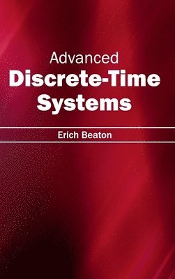 Erich Beaton - Advanced Discrete-Time Systems, Inbunden