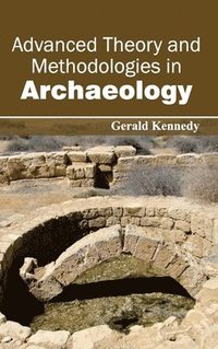 bokomslag Advanced Theory and Methodologies in Archaeology