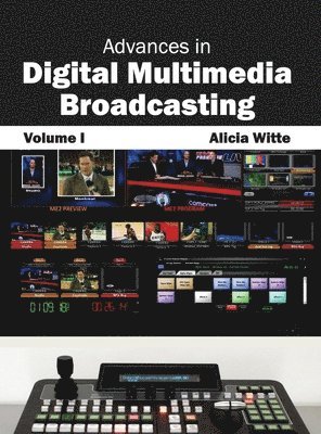 Advances in Digital Multimedia Broadcasting: Volume I 1