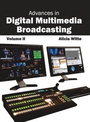 Advances in Digital Multimedia Broadcasting: Volume II 1