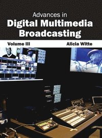 bokomslag Advances in Digital Multimedia Broadcasting: Volume III