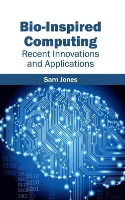 Sam Jones - Bio-Inspired Computing: Recent Innovations and Applications, Inbunden