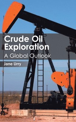 bokomslag Crude Oil Exploration: A Global Outlook