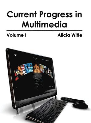 Alicia Witte - Current Progress in Multimedia: Volume I, Inbunden