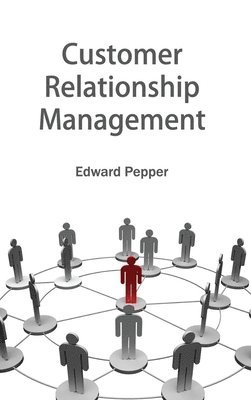 Edward Pepper - Customer Relationship Management, Inbunden