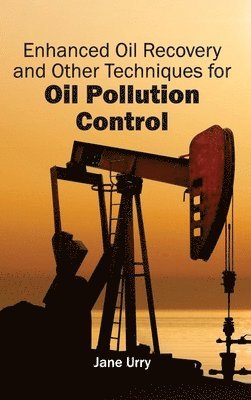 bokomslag Enhanced Oil Recovery and Other Techniques for Oil Pollution Control