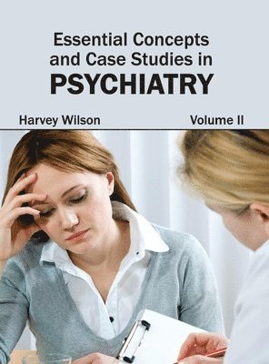 Harvey Wilson - Essential Concepts and Case Studies in Psychiatry: Volume II, Inbunden