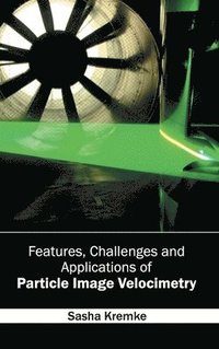 bokomslag Features, Challenges and Applications of Particle Image Velocimetry