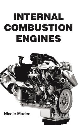 Nicole Maden - Internal Combustion Engines, Inbunden