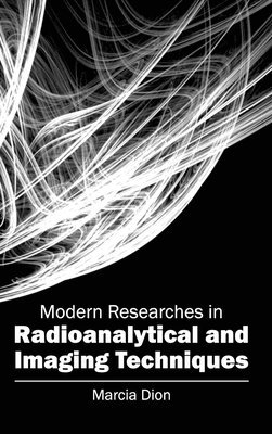 Marcia Dion - Modern Researches in Radioanalytical and Imaging Techniques, Inbunden