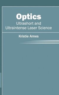 bokomslag Optics: Ultrashort and Ultraintense Laser Science