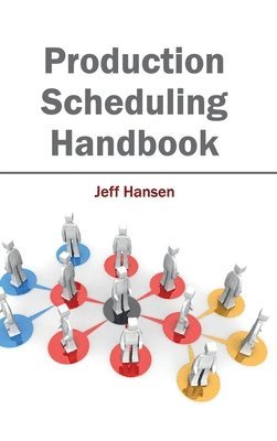 Jeff Hansen - Production Scheduling Handbook, Inbunden