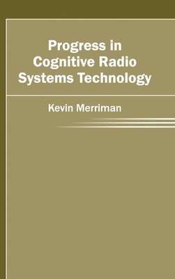 Progress in Cognitive Radio Systems Technology 1