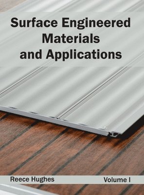 Reece Hughes - Surface Engineered Materials and Applications: Volume I, Inbunden