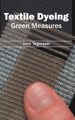 John Tegmeyer - Textile Dyeing: Green Measures, Inbunden
