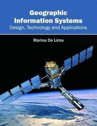 bokomslag Geographic Information Systems: Design, Technology and Applications