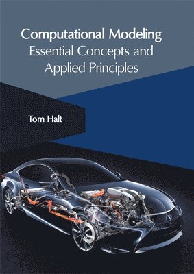 Tom Halt - Computational Modeling: Essential Concepts and Applied Principles, Inbunden
