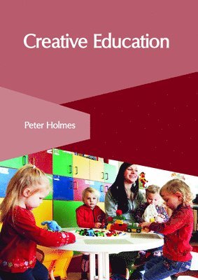 Peter Holmes - Creative Education, Inbunden