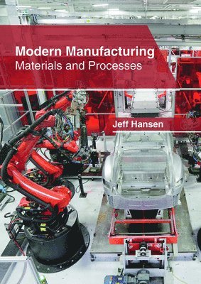 Jeff Hansen - Modern Manufacturing: Materials and Processes, Inbunden