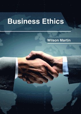 Wilson Martin - Business Ethics, Inbunden