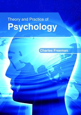 Charles Freeman - Theory and Practice of Psychology, Inbunden