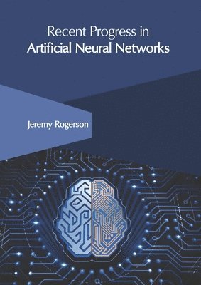 Jeremy Rogerson - Recent Progress in Artificial Neural Networks, Inbunden
