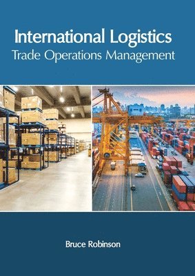 Bruce Robinson - International Logistics: Trade Operations Management, Inbunden