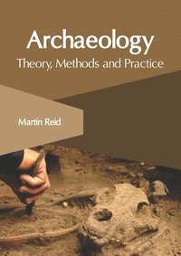 bokomslag Archaeology: Theory, Methods and Practice