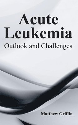 bokomslag Acute Leukemia: Outlook and Challenges