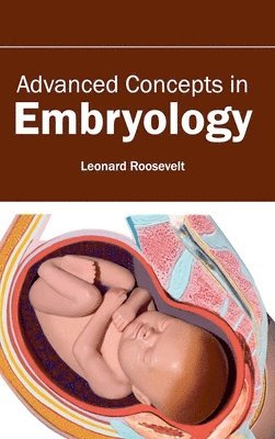 Leonard Roosevelt - Advanced Concepts in Embryology, Inbunden