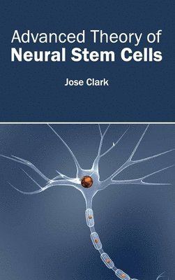 Jose Clark - Advanced Theory of Neural Stem Cells, Inbunden
