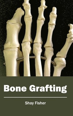 Shay Fisher - Bone Grafting, Inbunden
