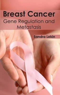 Sandra Lekin - Breast Cancer: Gene Regulation and Metastasis, Inbunden