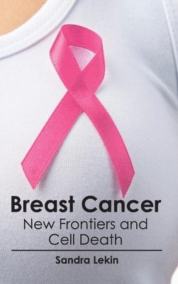 Sandra Lekin - Breast Cancer: New Frontiers and Cell Death, Inbunden