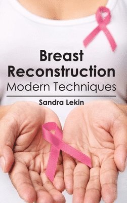 Sandra Lekin - Breast Reconstruction: Modern Techniques, Inbunden
