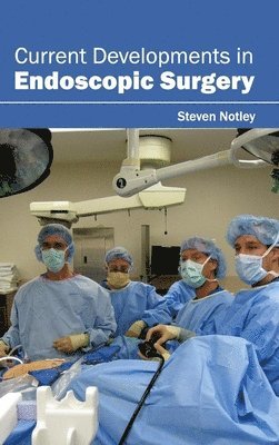 Steven Notley - Current Developments in Endoscopic Surgery, Inbunden