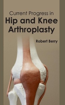 bokomslag Current Progress in Hip and Knee Arthroplasty