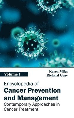 Karen Miles, Richard Gray - Encyclopedia of Cancer Prevention and Management: Volume I (Contemporary Approaches in Cancer Treatment), Inbunden