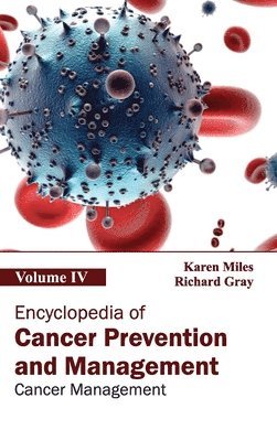 Karen Miles, Richard Gray - Encyclopedia of Cancer Prevention and Management: Volume IV (Cancer Management), Inbunden