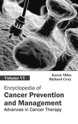 Karen Miles, Richard Gray - Encyclopedia of Cancer Prevention and Management: Volume VI (Advances in Cancer Therapy), Inbunden