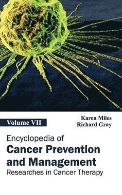 Karen Miles, Richard Gray - Encyclopedia of Cancer Prevention and Management: Volume VII (Researches in Cancer Therapy), Inbunden